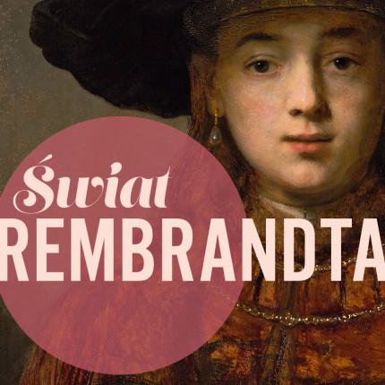Odkrywać Rembrandta: rozmawiamy z Alicją Jakubowską, kurator wystawy "Świat Rembrandta. Artyści. Mieszczanie. Odkrywcy" w muzeum na Zamku Królewskim w Warszawie