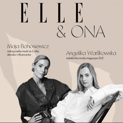 Podcast ELLE & Ona z Mają Bohosiewicz