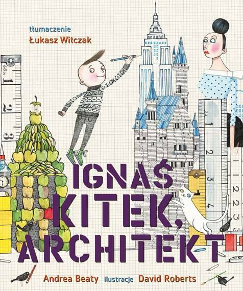  Ignaś Kitek, architekt, Andrea Beaty,, cena około 30 zł
