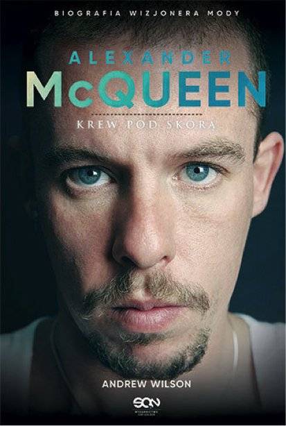 Alexander McQueen.”Krew pod skórą”
Autor: Andrew Wilson
Wydawnictwo : SQN
