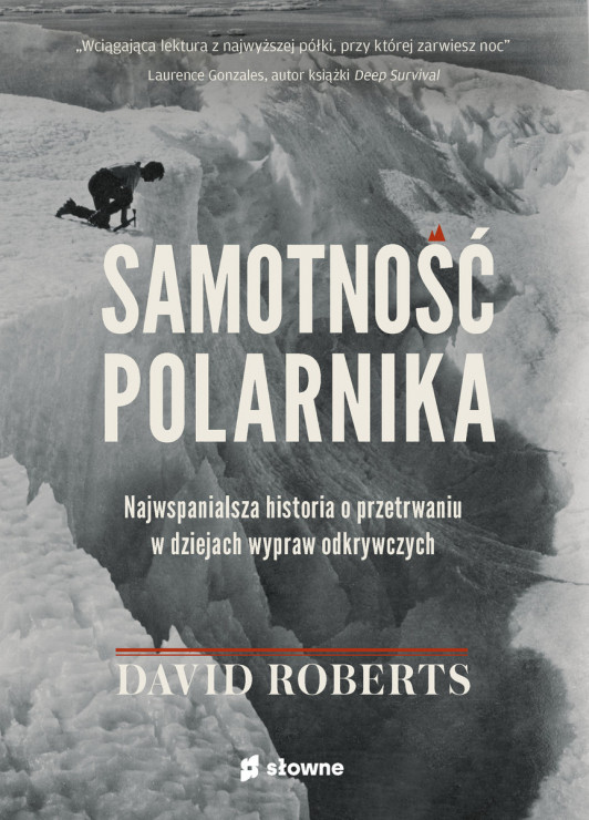 Samotność polarnika. Najwspanialsza historia o przetrwaniu w dziejach wypraw odkrywczych David Roberts, 52,90 zł