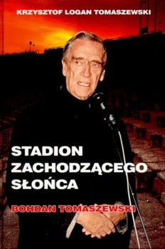 „Stadion zachodzącego słońca” - Krzysztof Logan Tomaszewski