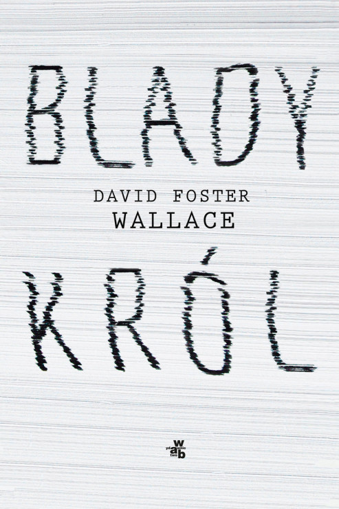 David Foster Wallace – „Blady król”