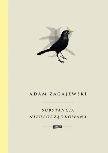 „Substancja nieuporządkowana”, Adam Zagajewski (esej, Znak, Kraków)