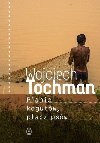 „Pianie kogutów, płacz psów”, Wojciech Tochman (reportaż, Wydawnictwo Literackie, Kraków)