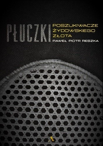 „Płuczki”, Paweł Piotr Reszka (reportaż, Agora, Warszawa)