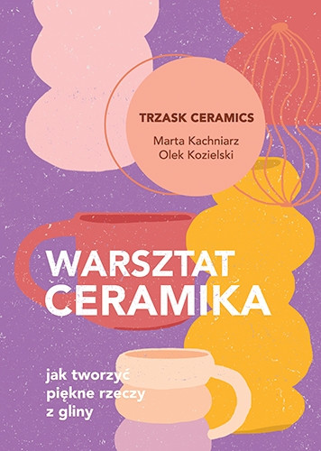 Warsztat ceramika, Marta Kachniarz, Olek Kozielski